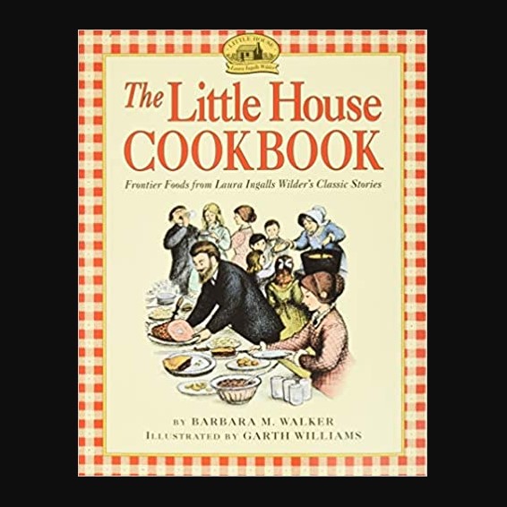 The Little House Cookbook: Frontier Foods from Laura Ingalls Wilder’s Classic Stories