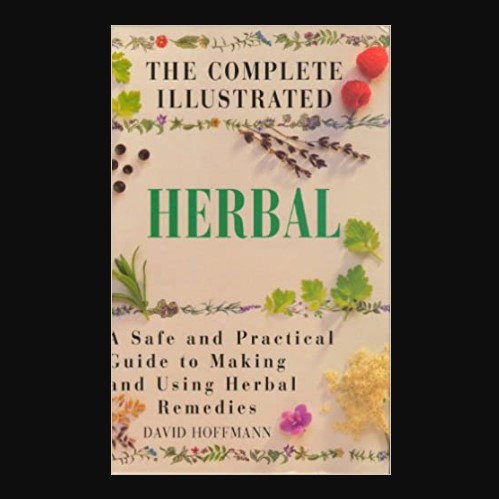 The Complete Illustrated Herbal by David Hoffmann