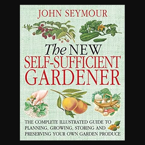 The New Self-Sufficient Gardener by John Seymour