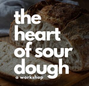 The heart of sour dough workshop.