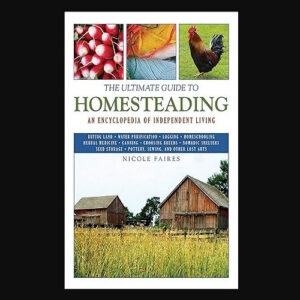 ultimate guide to homesteading Ultimate Guide to Homesteading
